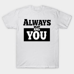 Always be you. T-Shirt